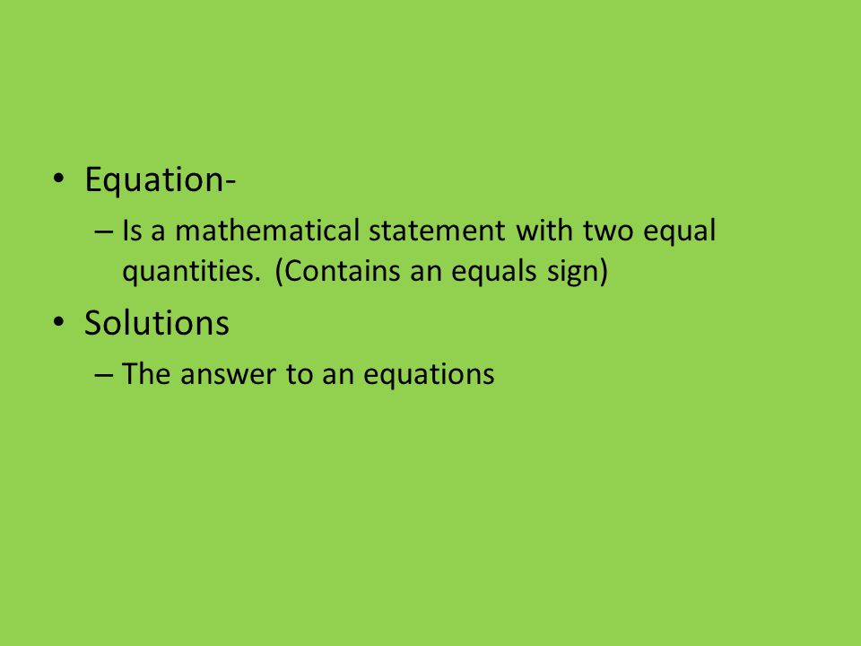 Equation- – Is a mathematical statement with two equal quantities.