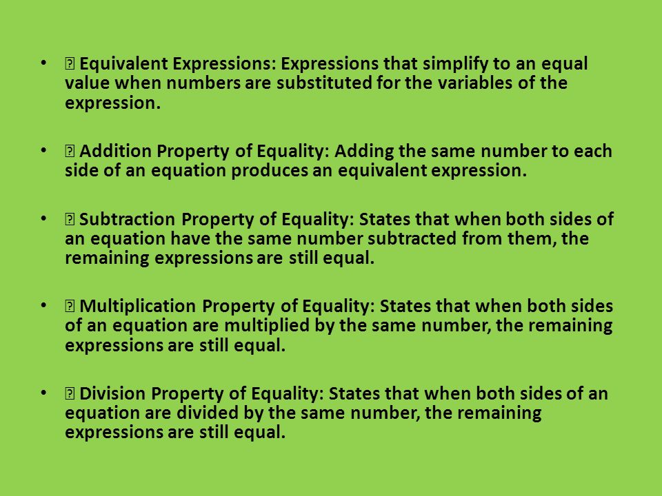  Equivalent Expressions: Expressions that simplify to an equal value when numbers are substituted for the variables of the expression.