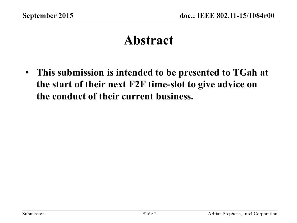 doc.: IEEE /1084r00 Submission Abstract This submission is intended to be presented to TGah at the start of their next F2F time-slot to give advice on the conduct of their current business.
