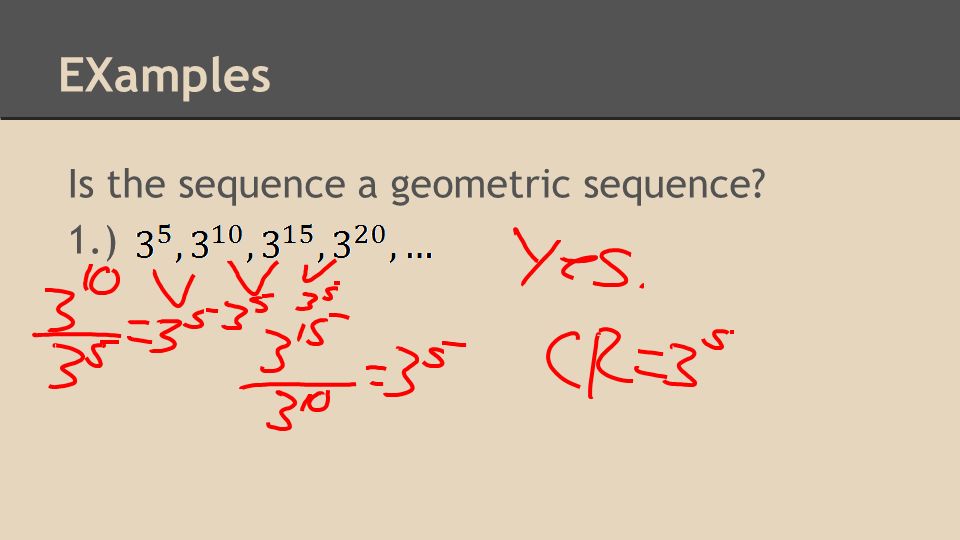 EXamples Is the sequence a geometric sequence 1.)