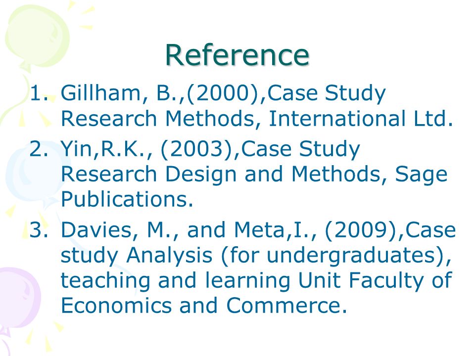 Reference 1.Gillham, B.,(2000),Case Study Research Methods, International Ltd.