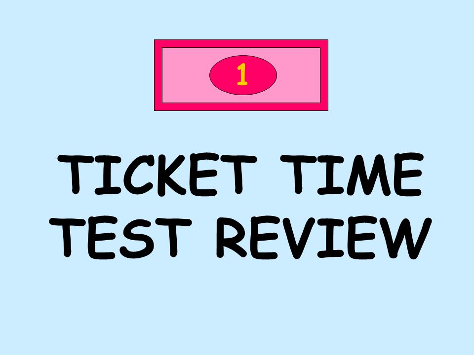 TICKET TIME TEST REVIEW 1