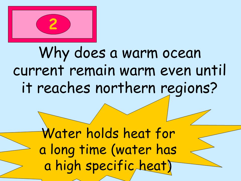 2 Why does a warm ocean current remain warm even until it reaches northern regions.