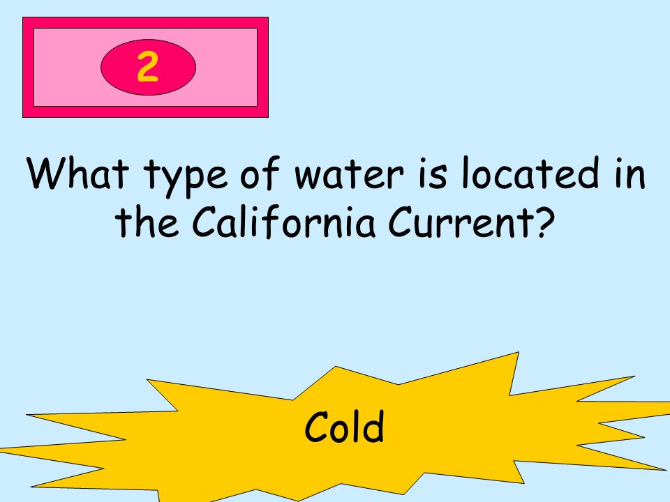 2 What type of water is located in the California Current Cold