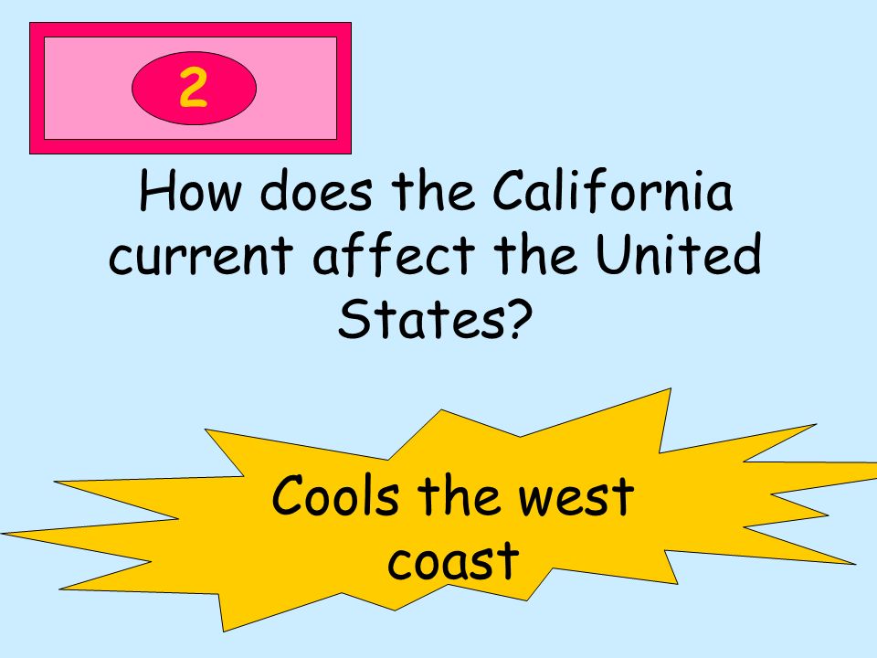 2 How does the California current affect the United States Cools the west coast