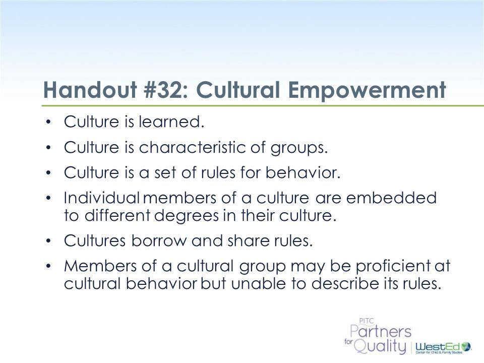 WestEd.org Handout #32: Cultural Empowerment Culture is learned.