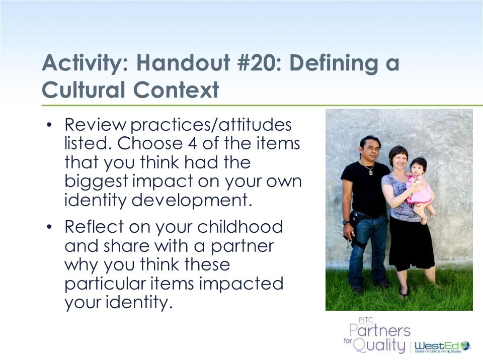 WestEd.org Activity: Handout #20: Defining a Cultural Context Review practices/attitudes listed.