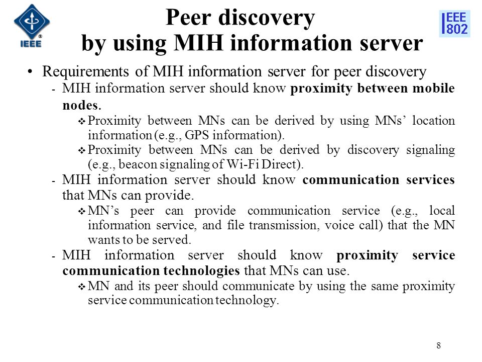 Peer discovery by using MIH information server 8 Requirements of MIH information server for peer discovery ­ MIH information server should know proximity between mobile nodes.