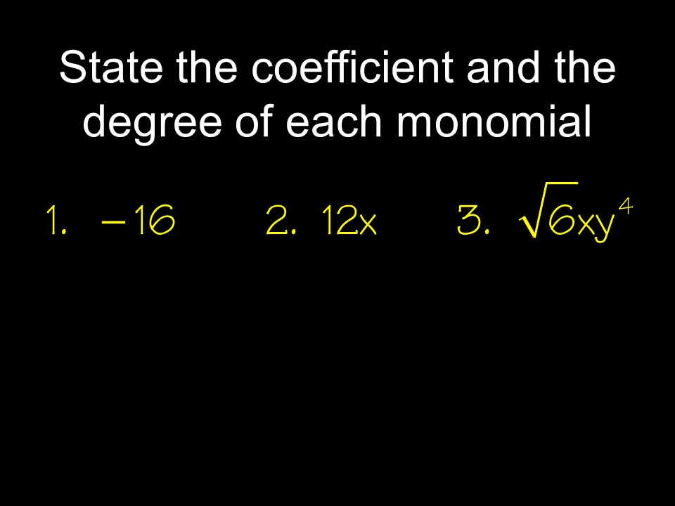 State the coefficient and the degree of each monomial
