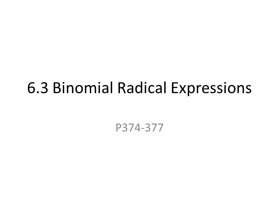 6.3 Binomial Radical Expressions P