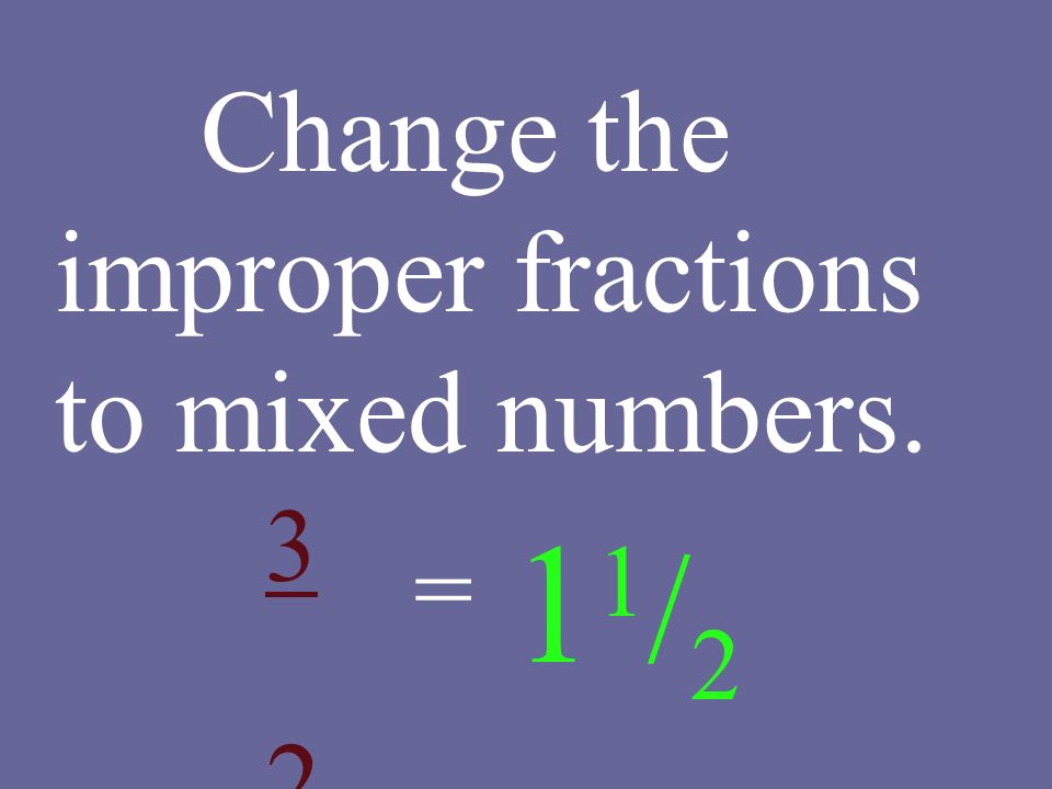 Change the improper fractions to mixed numbers = 11/211/2