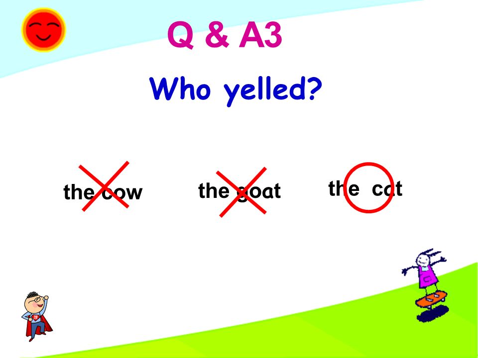 Who yelled the c a t the go a t the cow Q & A3