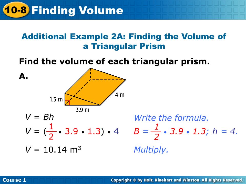 Additional Example 2A: Finding the Volume of a Triangular Prism Find the volume of each triangular prism.