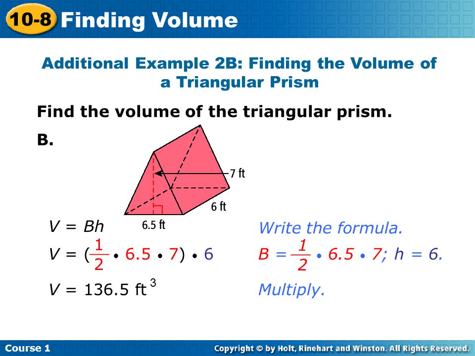 Additional Example 2B: Finding the Volume of a Triangular Prism Find the volume of the triangular prism.