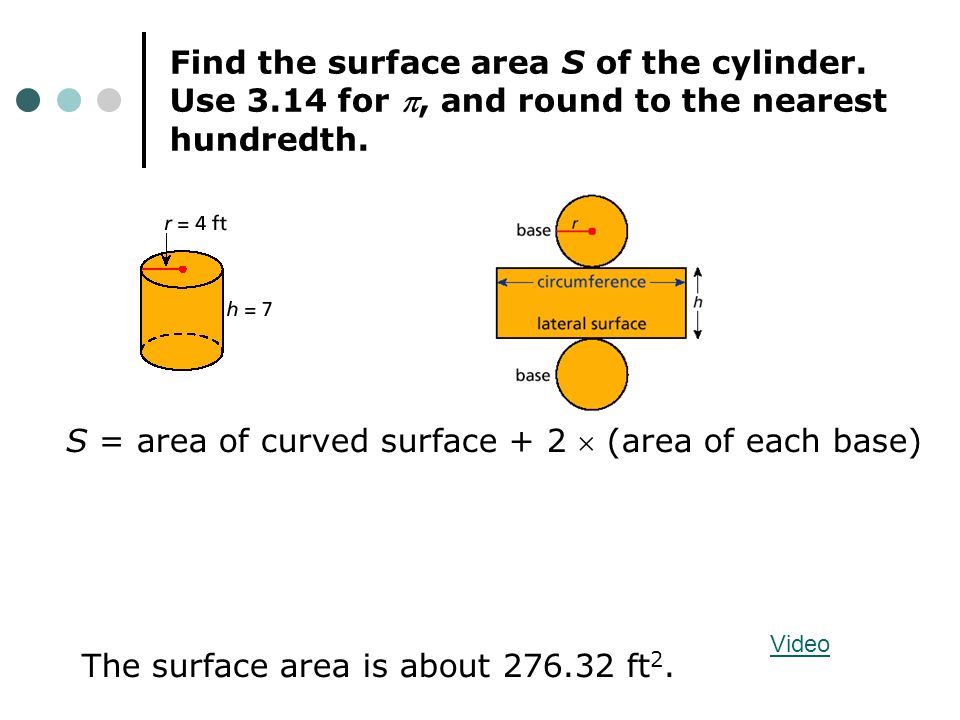 Find the surface area S of the cylinder. Use 3.14 for , and round to the nearest hundredth.