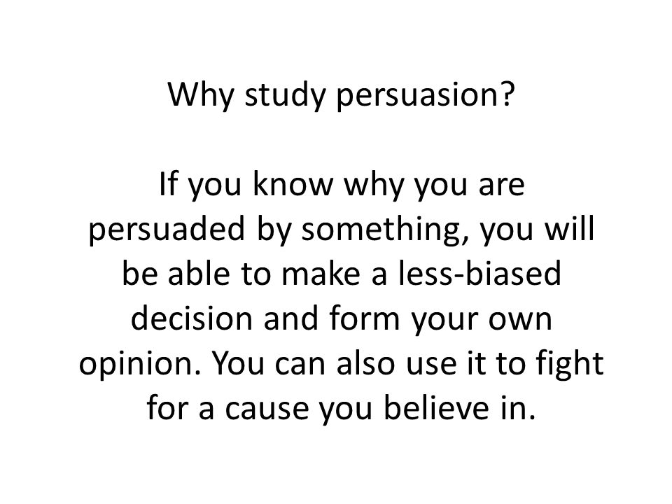 Why study persuasion.