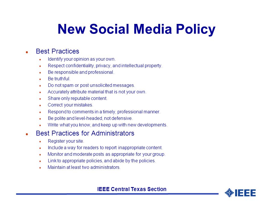 IEEE Central Texas Section New Social Media Policy l Best Practices l Identify your opinion as your own.