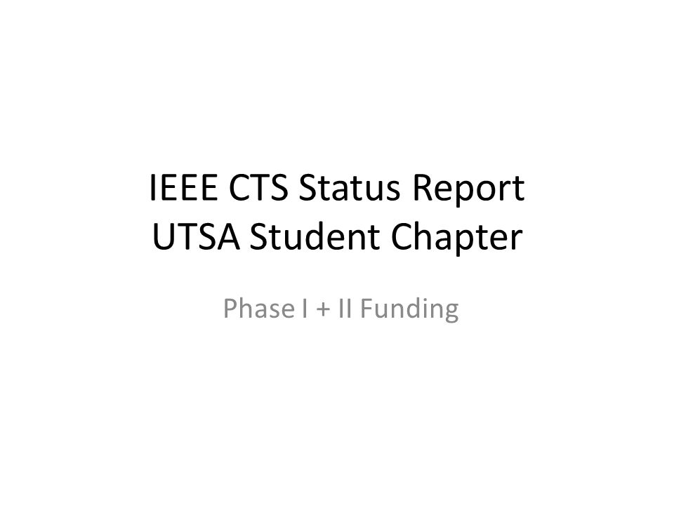 IEEE CTS Status Report UTSA Student Chapter Phase I + II Funding