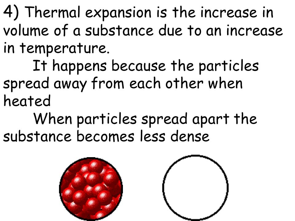 4) Thermal expansion is the increase in volume of a substance due to an increase in temperature.