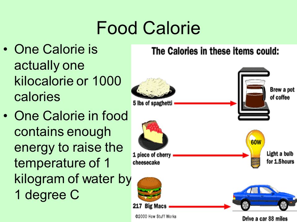 Food Calorie One Calorie is actually one kilocalorie or 1000 calories One Calorie in food contains enough energy to raise the temperature of 1 kilogram of water by 1 degree C