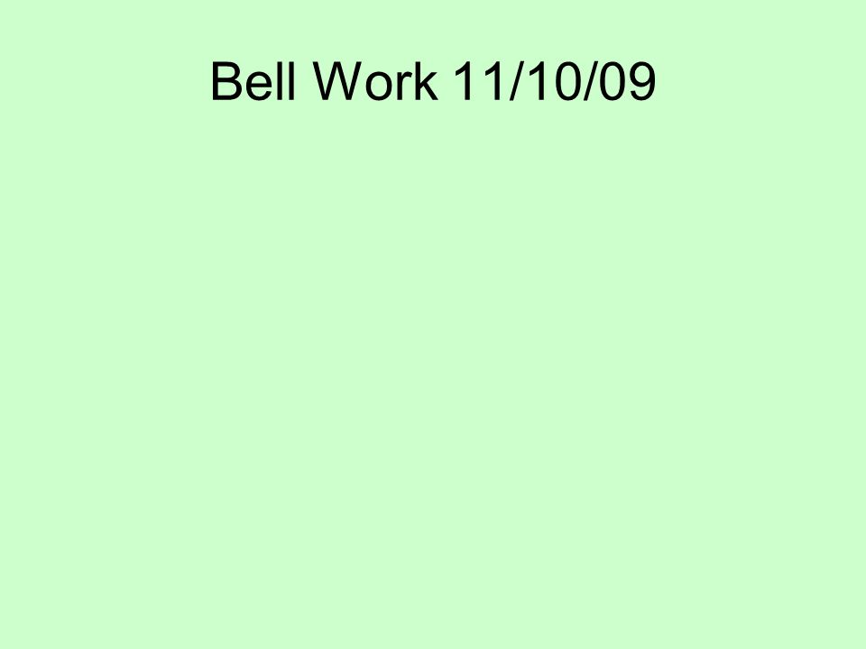 Bell Work 11/10/09