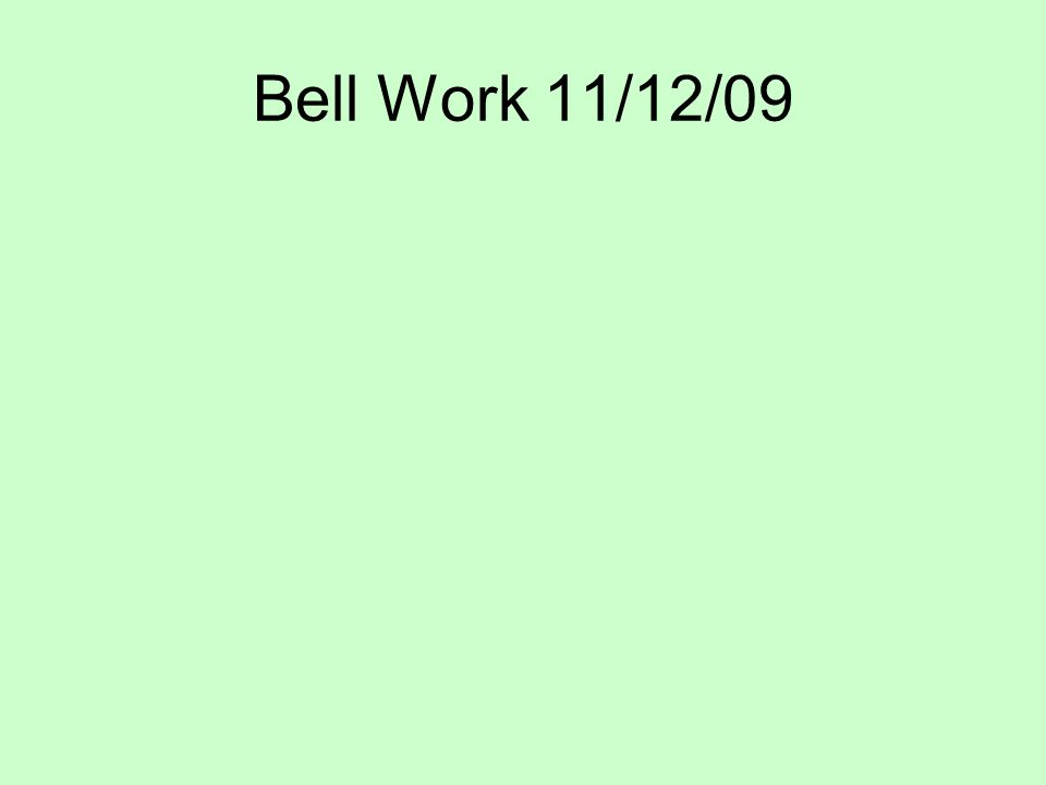 Bell Work 11/12/09