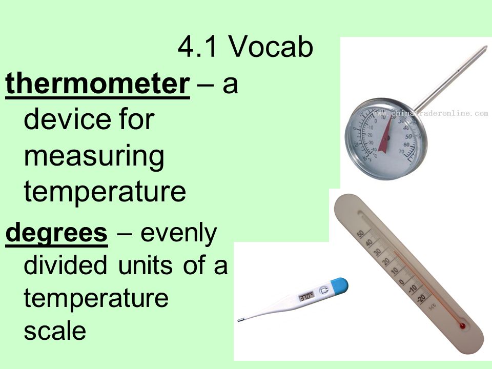4.1 Vocab thermometer – a device for measuring temperature degrees – evenly divided units of a temperature scale