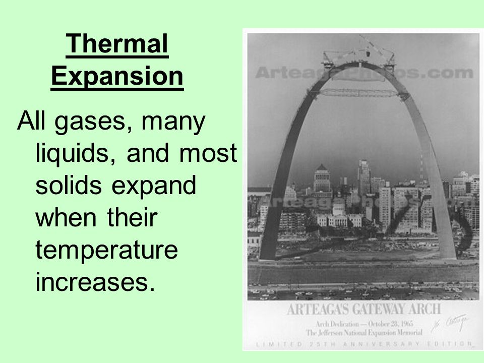 Thermal Expansion All gases, many liquids, and most solids expand when their temperature increases.