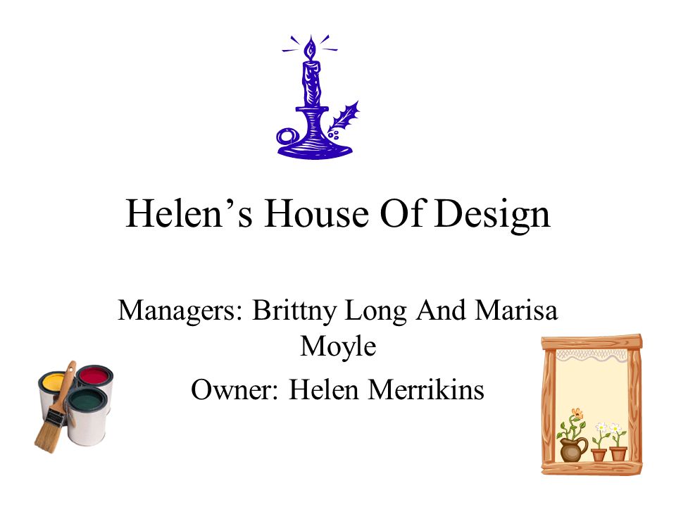Helen’s House Of Design Managers: Brittny Long And Marisa Moyle Owner: Helen Merrikins