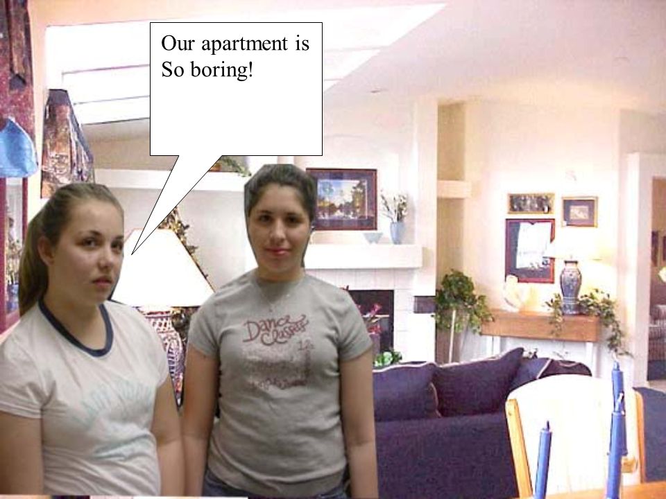 Our apartment is So boring!