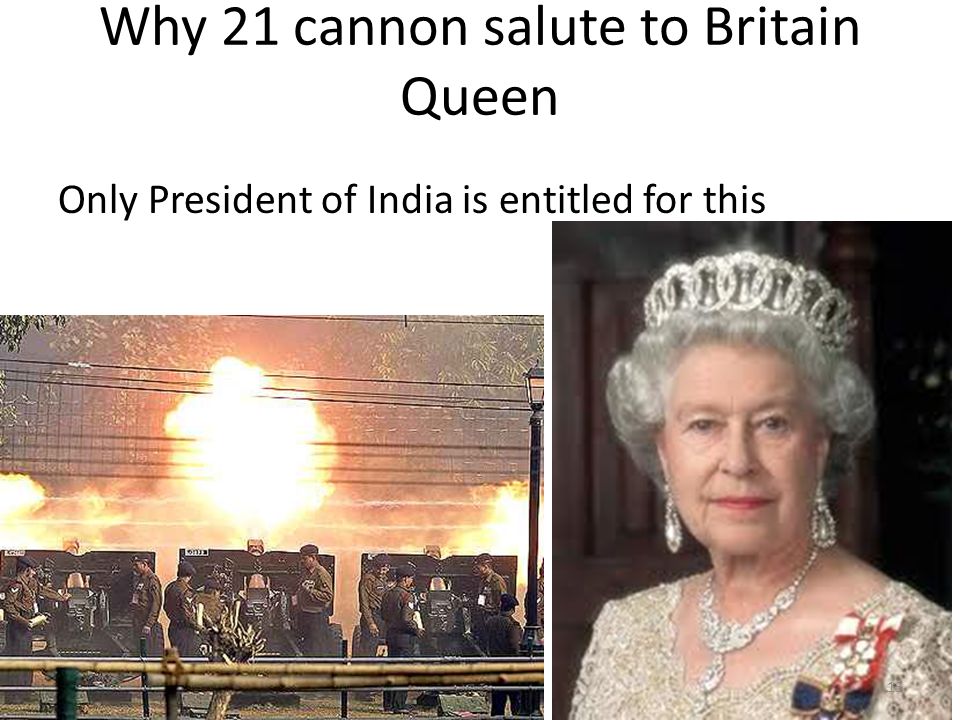 Why 21 cannon salute to Britain Queen Only President of India is entitled for this 13