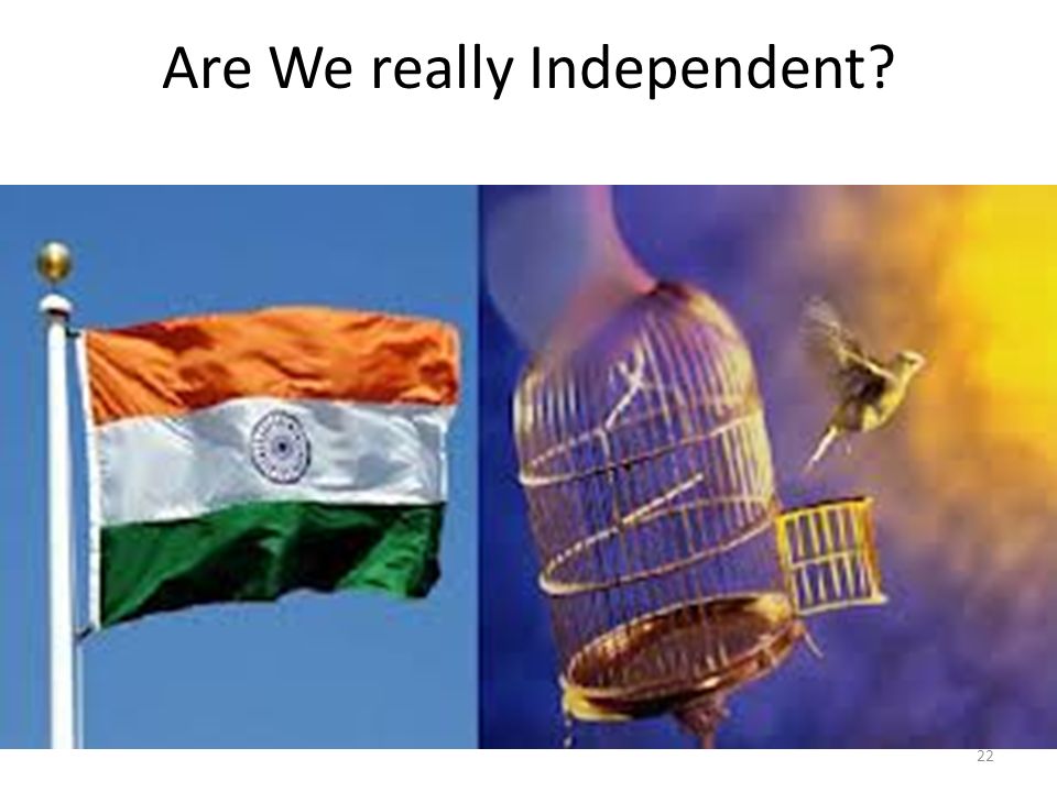 Are We really Independent 22