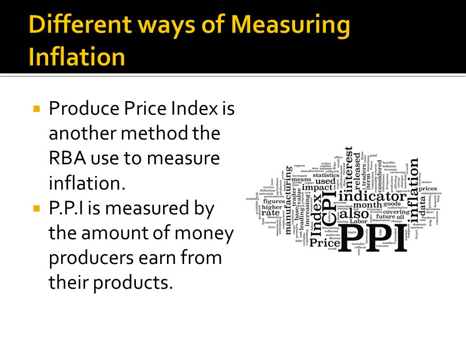  Produce Price Index is another method the RBA use to measure inflation.