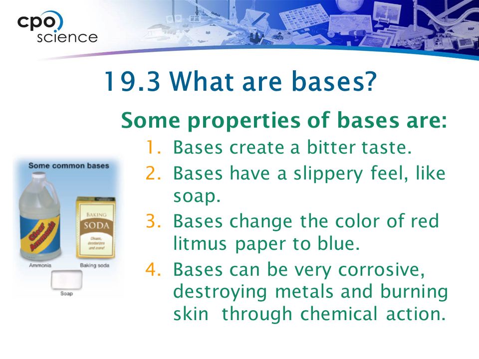 19.3 What are bases. Some properties of bases are: 1.Bases create a bitter taste.