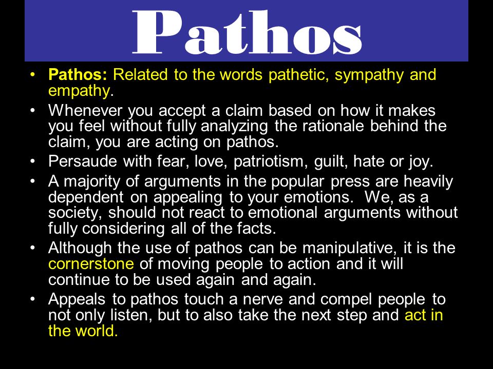 Pathos Pathos: Related to the words pathetic, sympathy and empathy.