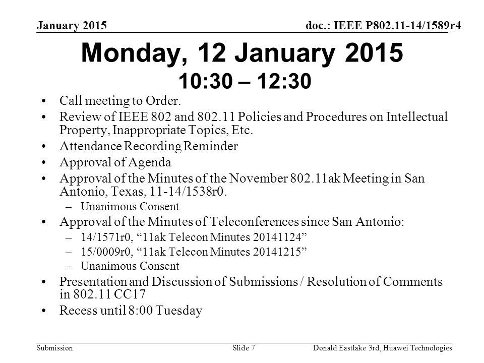 doc.: IEEE P /1589r4 Submission January 2015 Donald Eastlake 3rd, Huawei TechnologiesSlide 7 Monday, 12 January :30 – 12:30 Call meeting to Order.