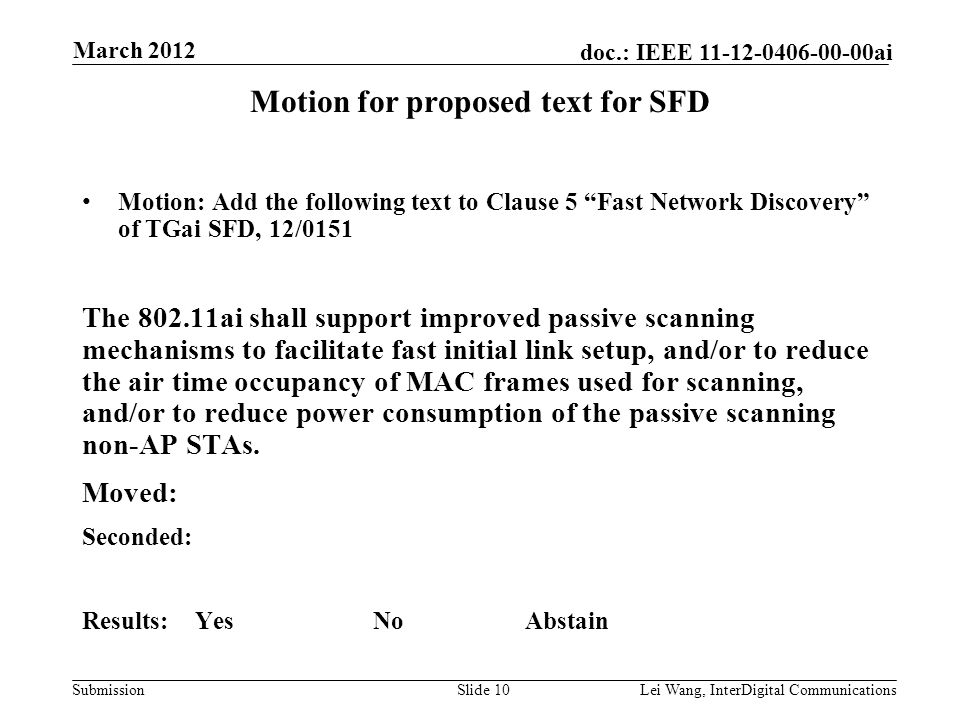 Submission doc.: IEEE ai Motion for proposed text for SFD Motion: Add the following text to Clause 5 Fast Network Discovery of TGai SFD, 12/0151 The ai shall support improved passive scanning mechanisms to facilitate fast initial link setup, and/or to reduce the air time occupancy of MAC frames used for scanning, and/or to reduce power consumption of the passive scanning non-AP STAs.