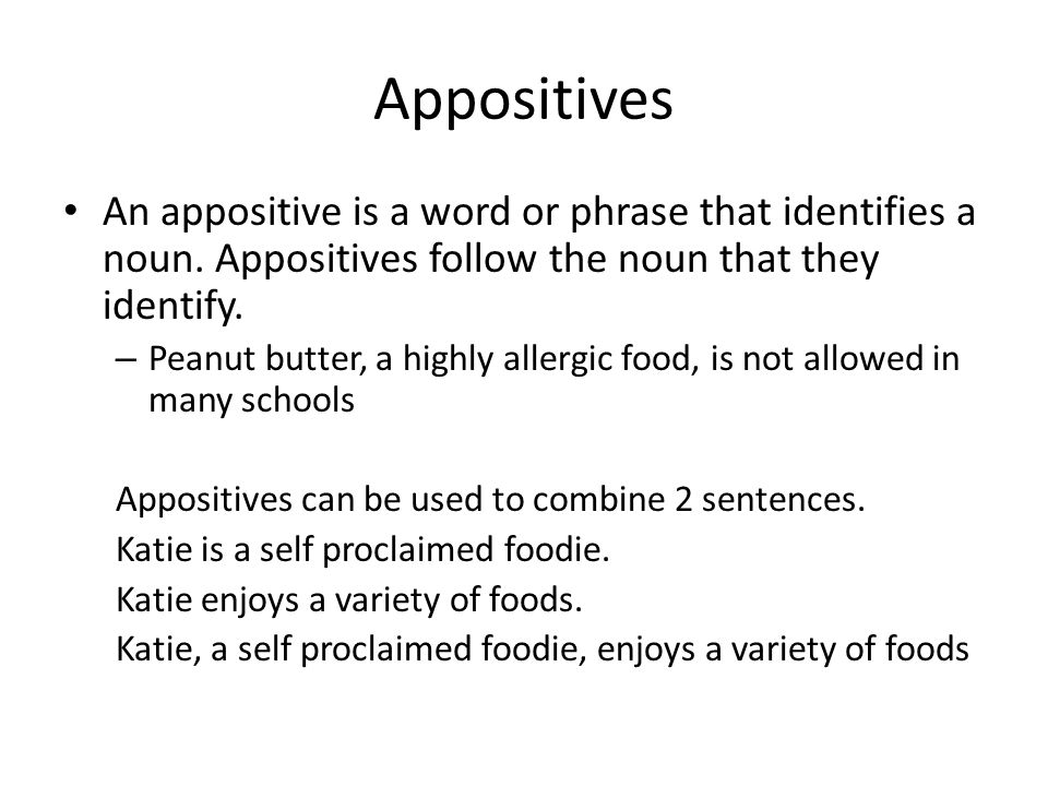 Appositives An appositive is a word or phrase that identifies a noun.