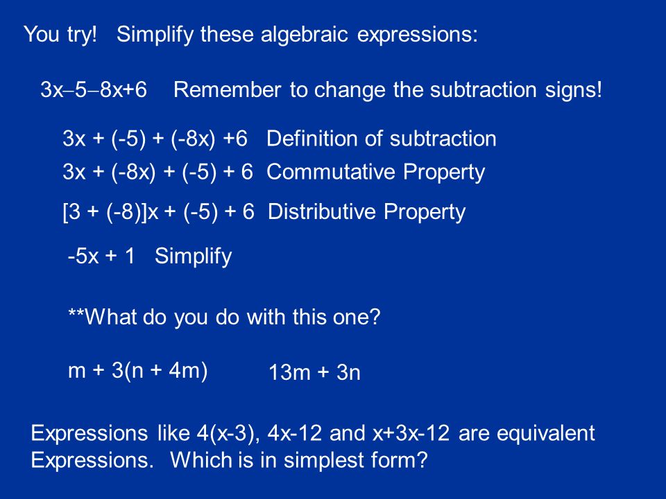 Simplify Algebraic Expressions You can only simplify an expression by combining like terms.