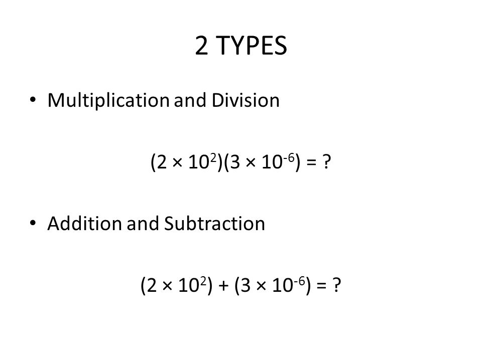 2 TYPES Multiplication and Division (2 × 10 2 )(3 × ) = .
