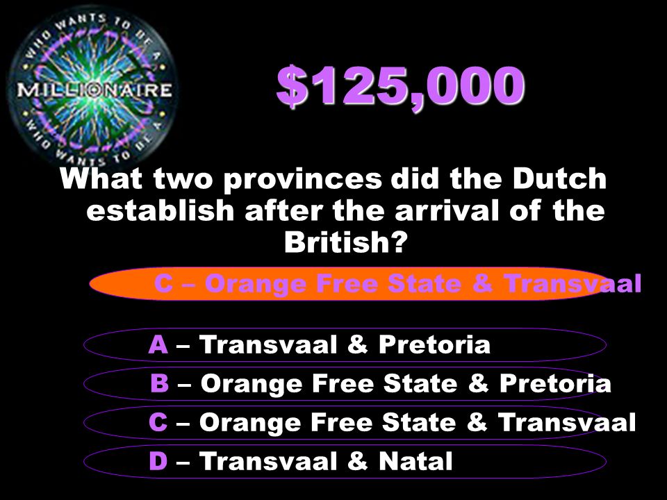 $125,000 What two provinces did the Dutch establish after the arrival of the British.