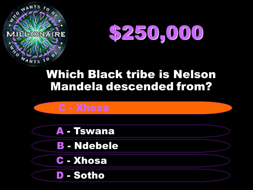 $250,000 Which Black tribe is Nelson Mandela descended from.