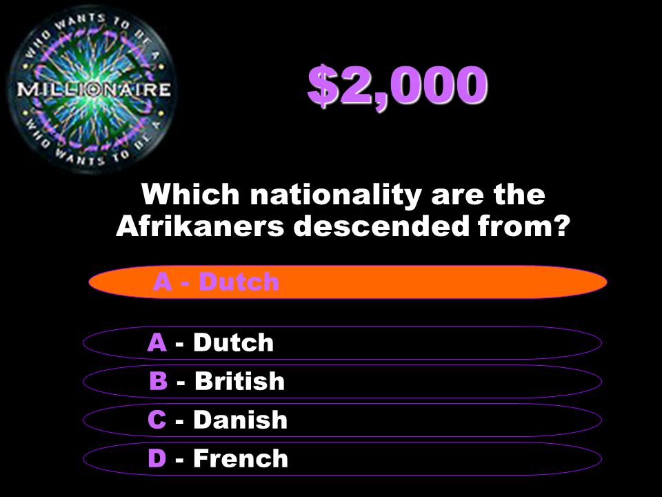 $2,000 Which nationality are the Afrikaners descended from.