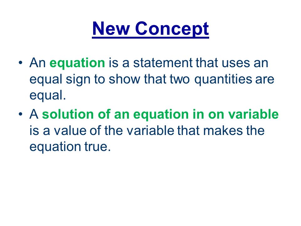 New Concept An equation is a statement that uses an equal sign to show that two quantities are equal.