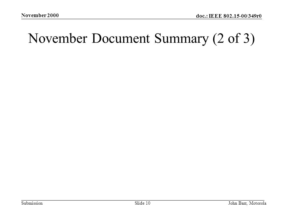 doc.: IEEE /349r0 Submission November 2000 John Barr, MotorolaSlide 10 November Document Summary (2 of 3)