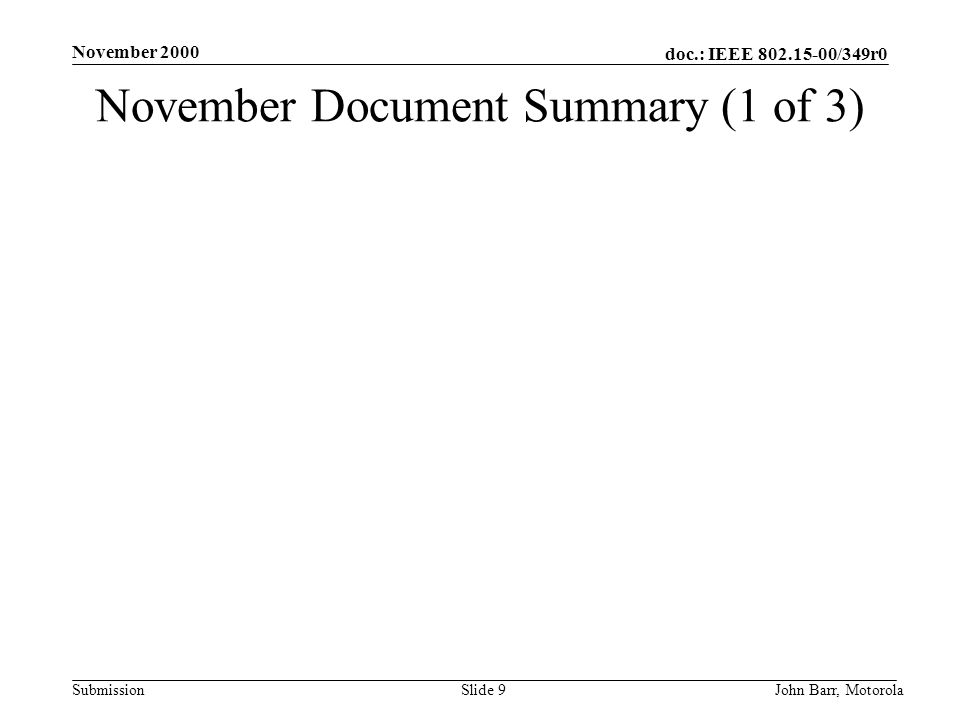 doc.: IEEE /349r0 Submission November 2000 John Barr, MotorolaSlide 9 November Document Summary (1 of 3)