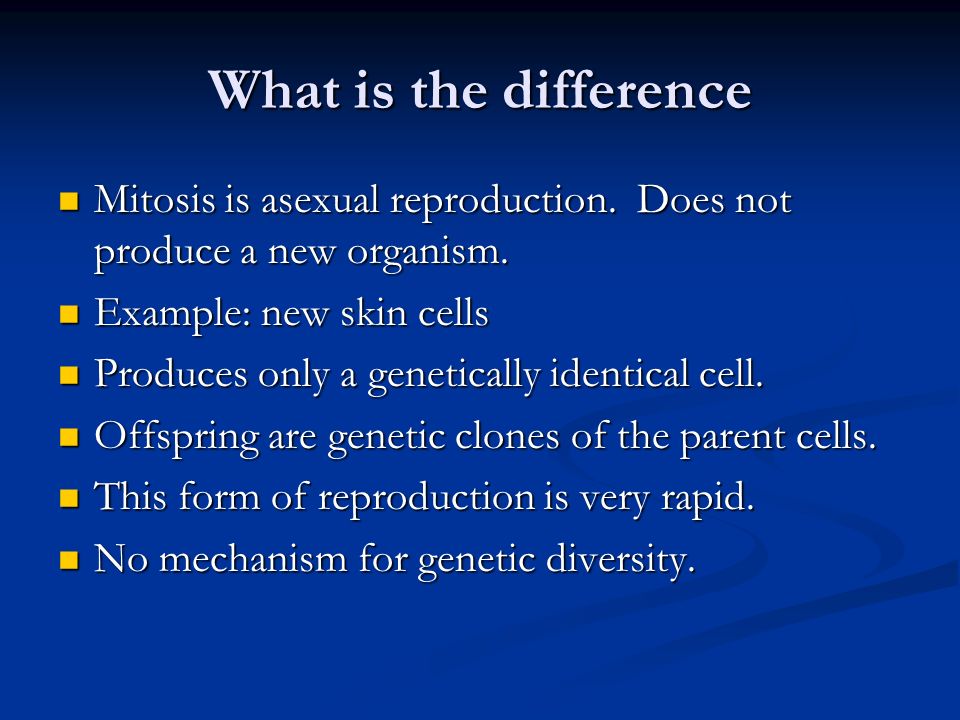 What is the difference Mitosis is asexual reproduction.