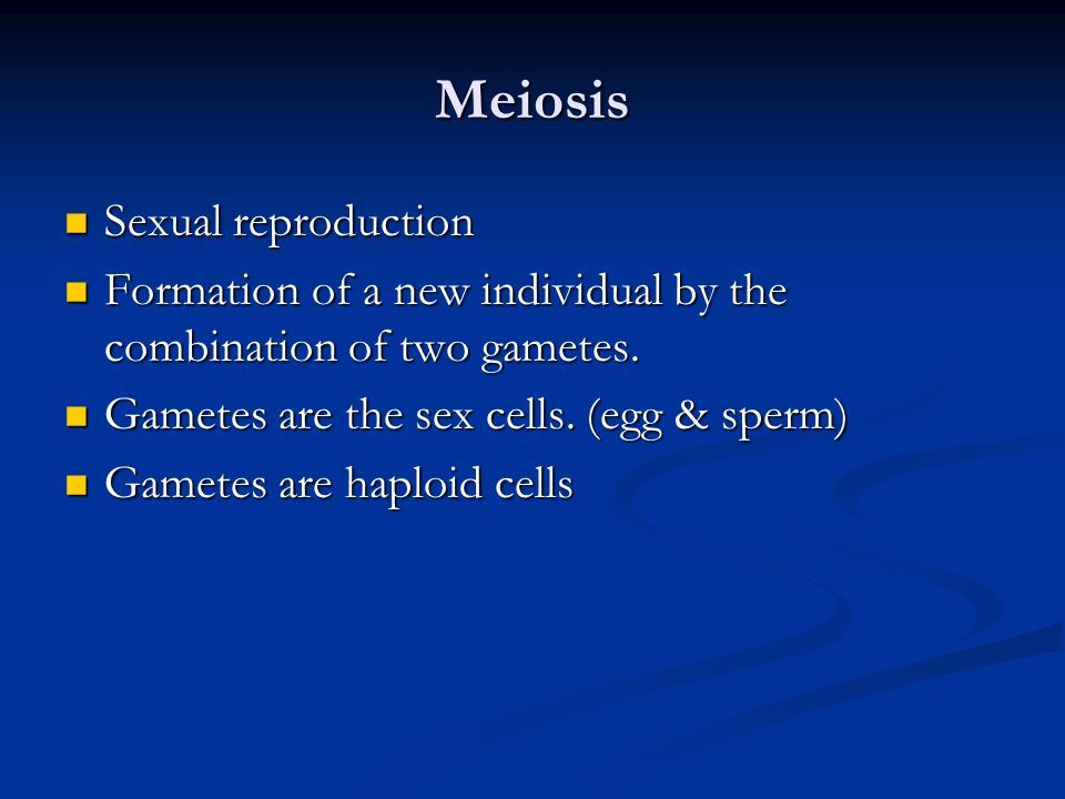 Meiosis Sexual reproduction Sexual reproduction Formation of a new individual by the combination of two gametes.