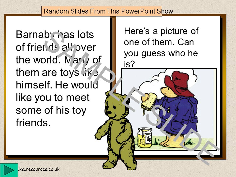 My friends by Barnaby Bear You can use the spacebar to turn the pages of my book or you can use the button at the bottom of this slide.