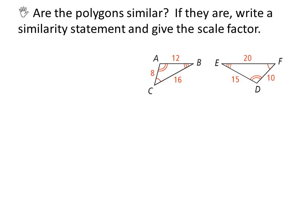 7 2 Similar Polygons Similarity Figures Have The Same 7 Are The Polygons Similar If They Write A Similarity Statement And Give Scale Factor